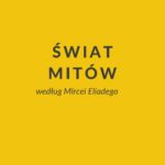 Świat mitów według Mircei Eliadego
