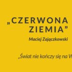 „Świat nie kończy się na Warszawie” | Recenzje -"Czerwona ziemia" Macieja Zajączkowskiego