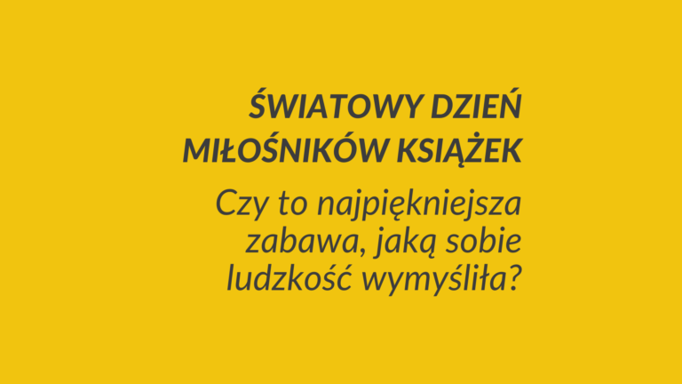 Światowy Dzień Miłośników Książek - czy to najlepsza zabawa jaką sobie ludzkość wymyśliła