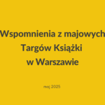 wspomnienia_z_majowych_targow_ksiazki_w_warszawie