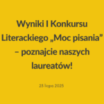 wyniki I konkursu literackiego Moc pisania