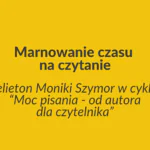Marnowanie czasu na czytanie
