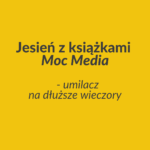 Książki na jesień 2026 od wydawnictwa Moc Media Jesień z książkami Moc Media_umilacz na dłuższe wieczory